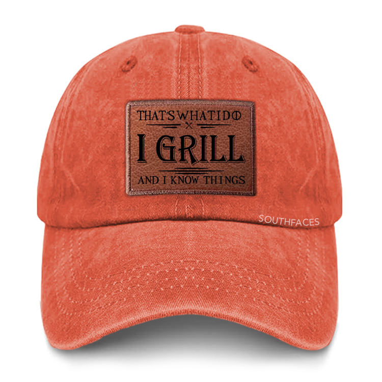 That's What I Do I Grill And I Know Things Leather Patch Cap