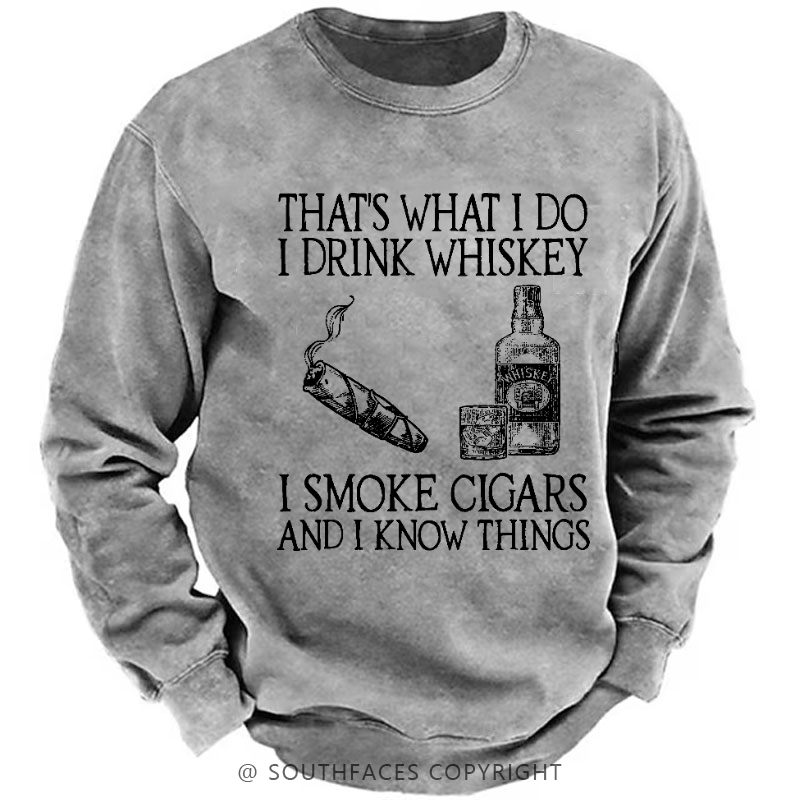 That's What I Do I Drink Whiskey I Smoke Cigars And I Know Things Sweatshirt