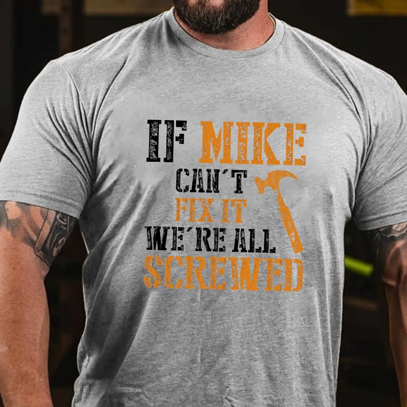 If Mike Can't Fix It We're All Screwed T-shirt
