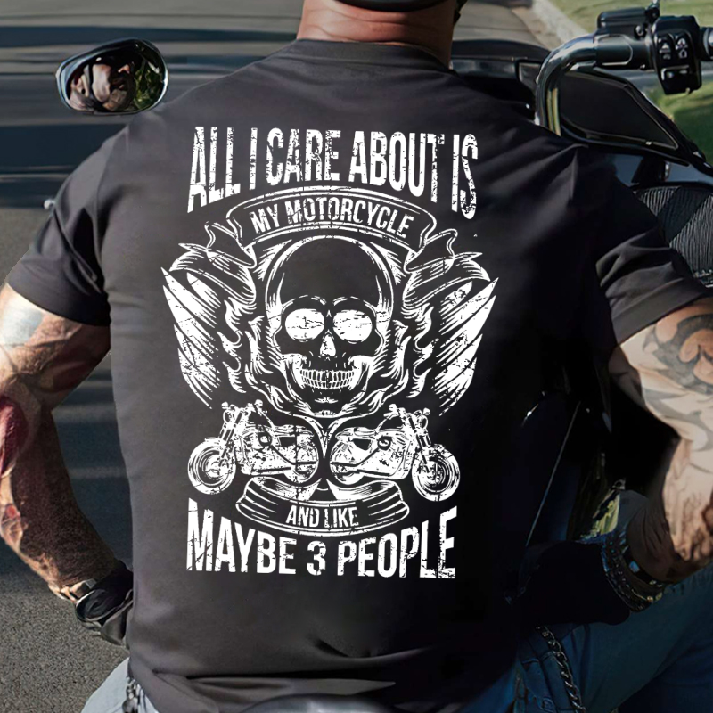 All I Care About Is My Motorcycle And Like Maybe 3 People T-shirt