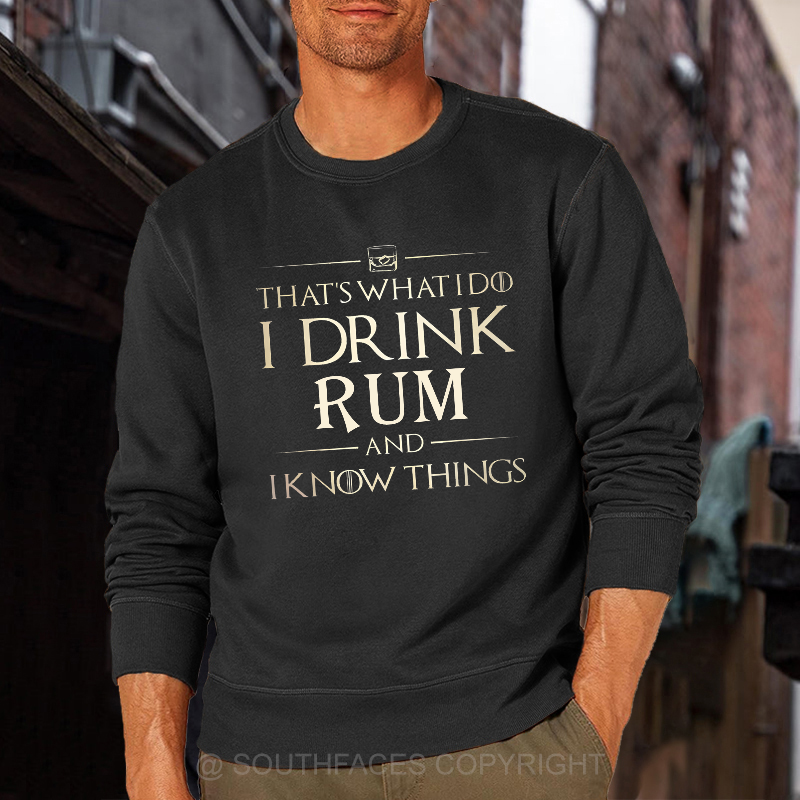 That's What I Do I Drink Rum And I Know Things Sweatshirt