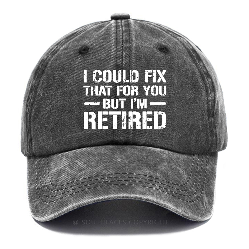 I Could Fix That For You But I'm Retired Hat