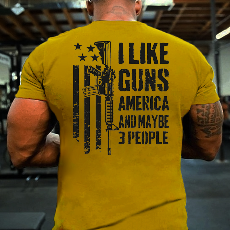 I Like Guns America And Maybe 3 People T-shirt