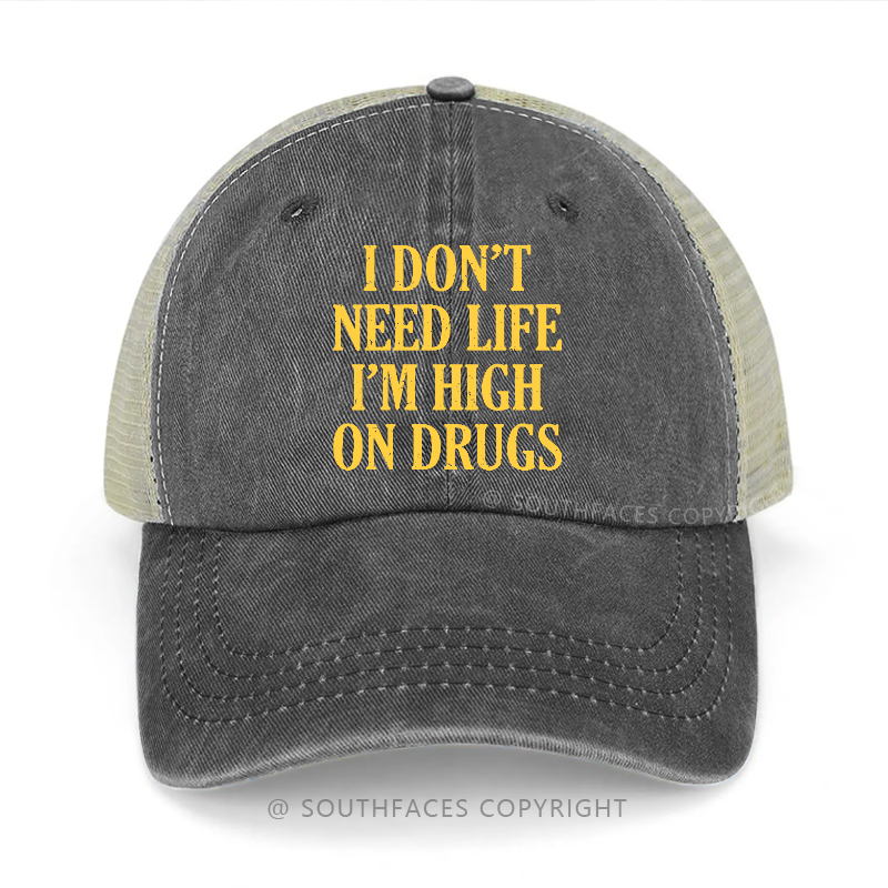 I Don't Need Life I'm High On Drugs Sarcastic 420 Trucker Cap