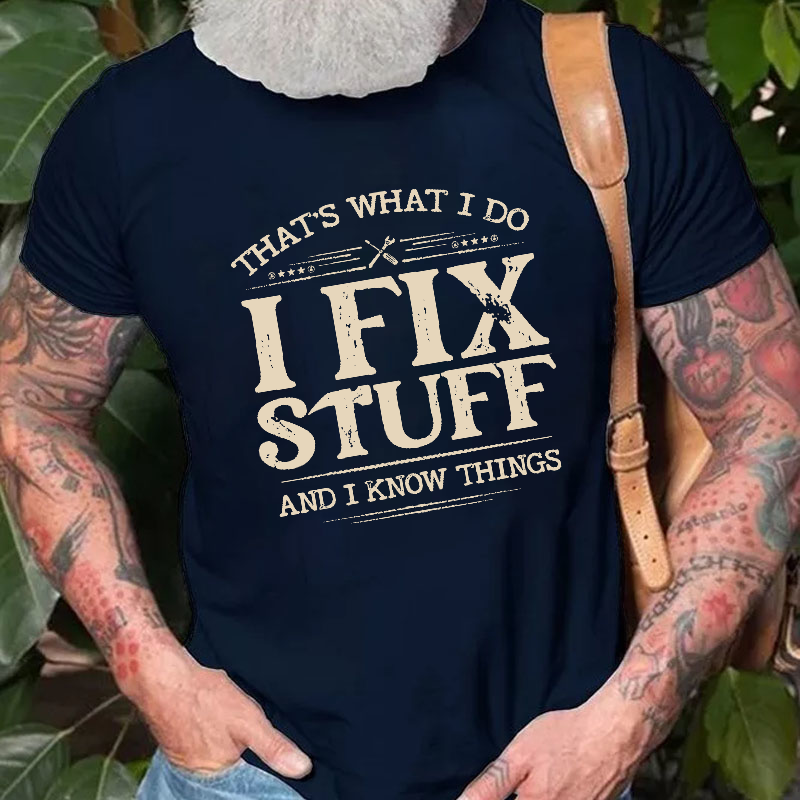 That's What I Do I Fix Stuff And I Know Things T-shirt