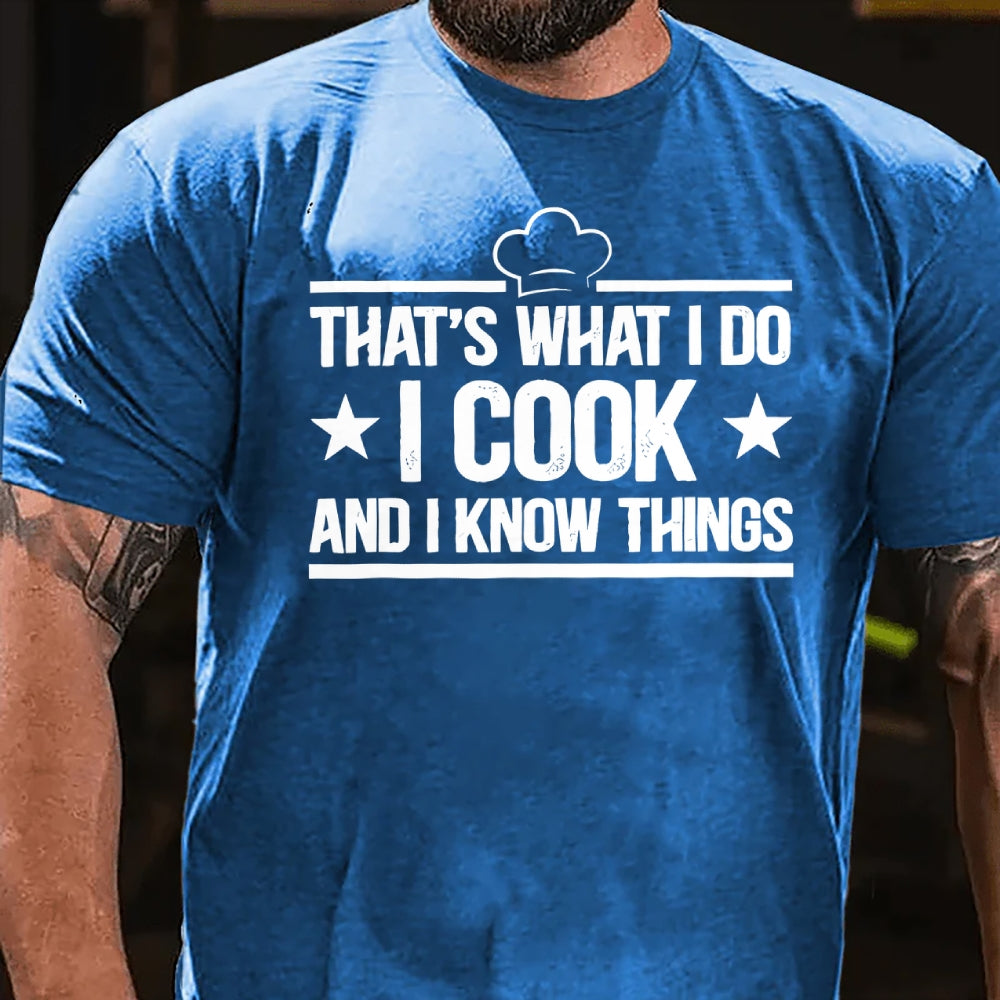That's What I Do I Cook Stuff And I Know Things T-shirt