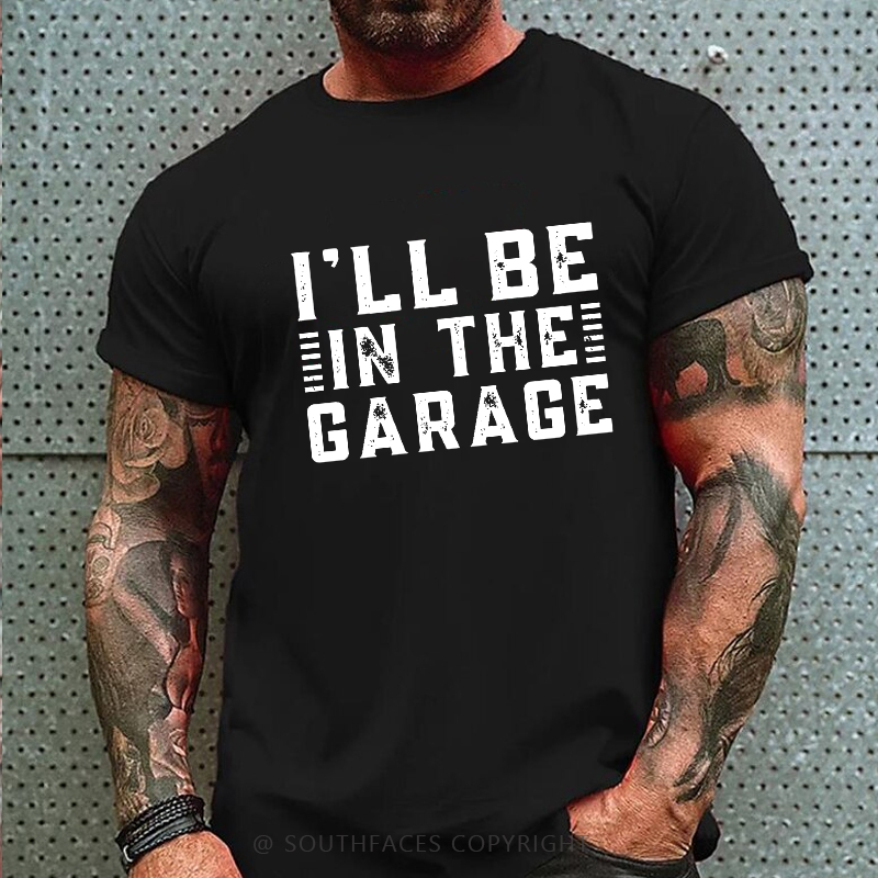 I'll Be In The Garage T-shirt