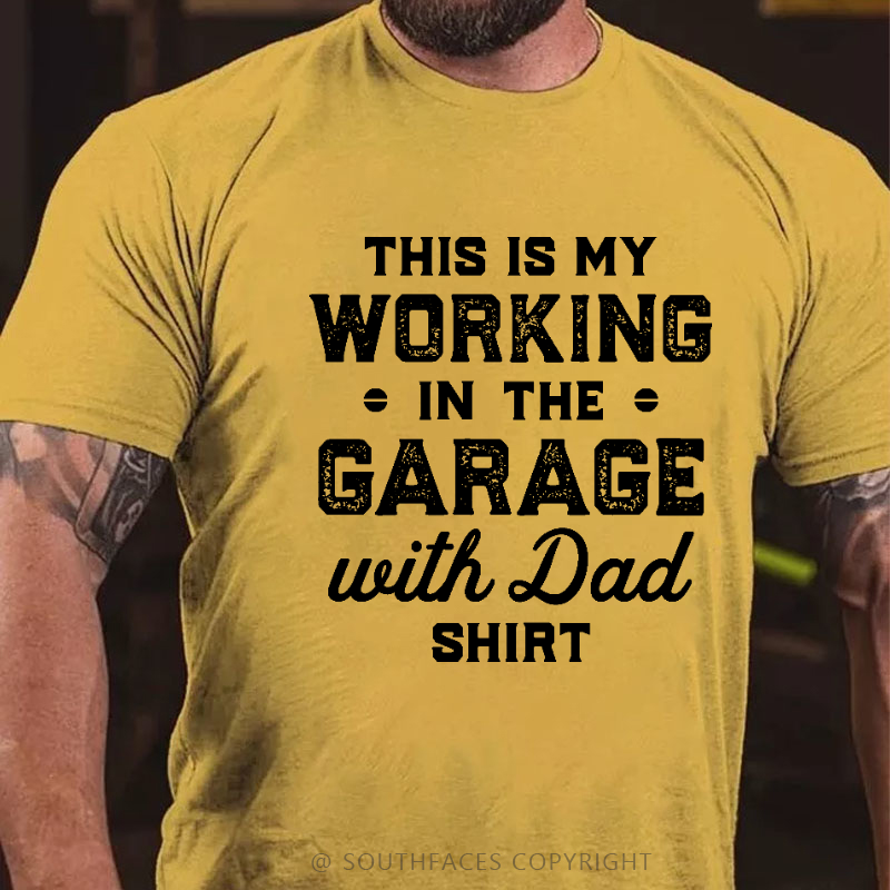 This Is My Working In The Garage With Dad Shirt T-shirt