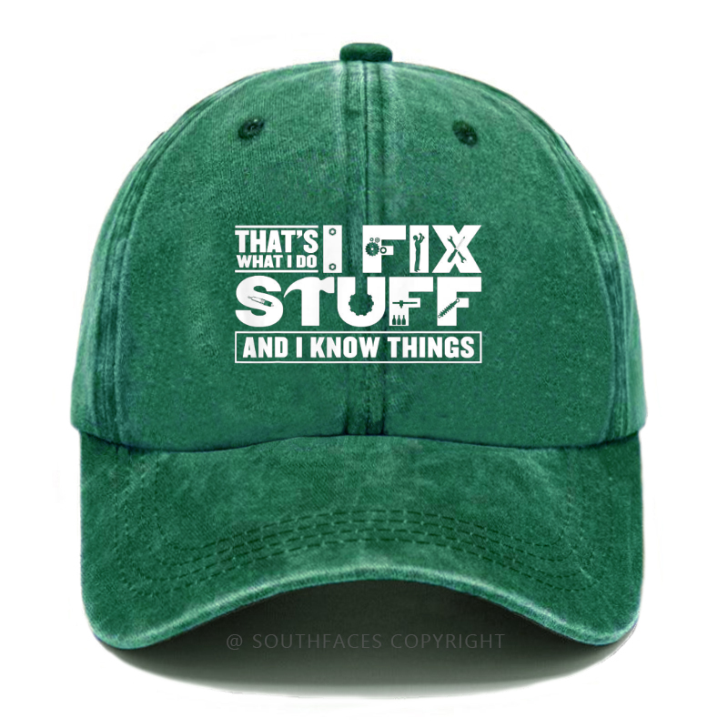 That's What I Do I Fix Stuff And I Know Things Hat