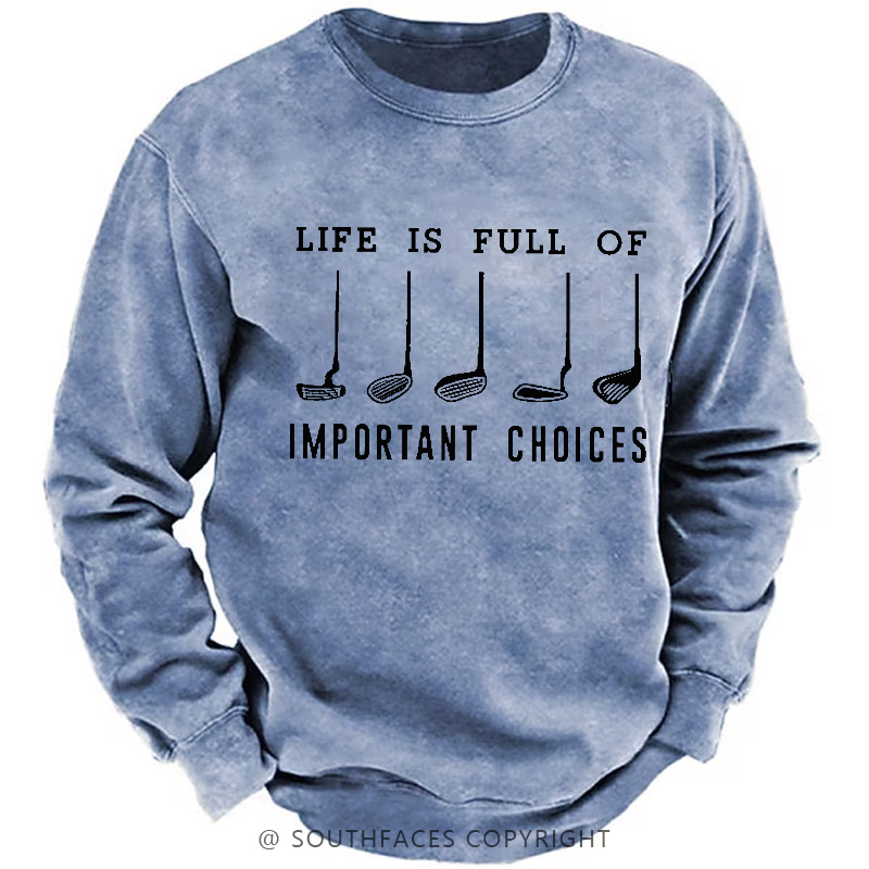 Life Is Full Of Important Choice Golf Player Sweatshirt