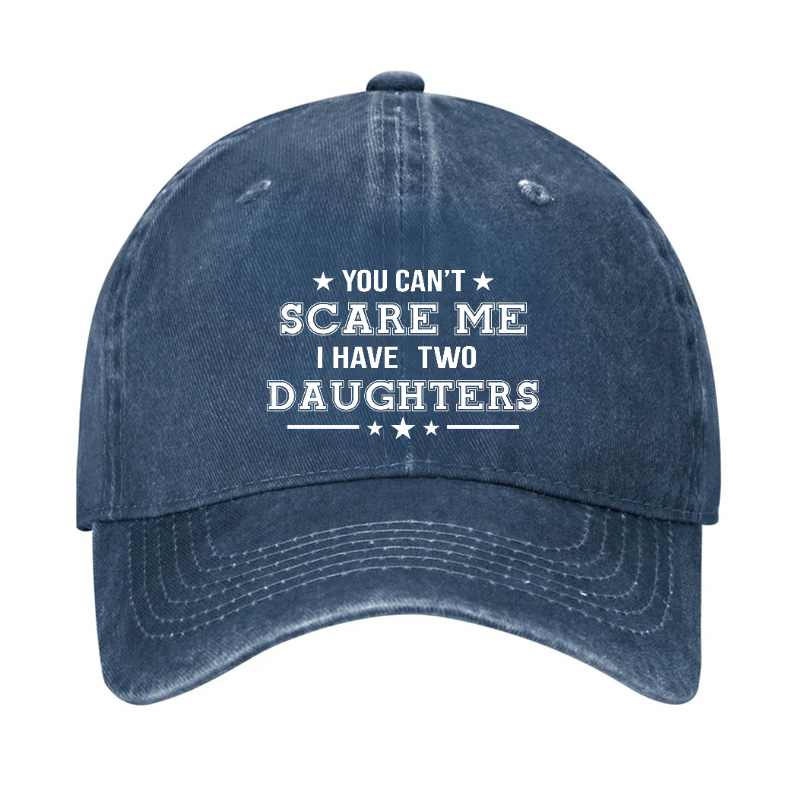 You Can't Scare Me I Have Two Daughters Hat