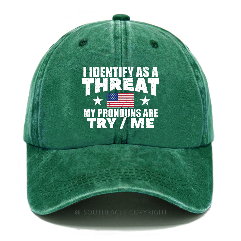 I Identify As A Threat My Pronouns Are Try/Me Hat