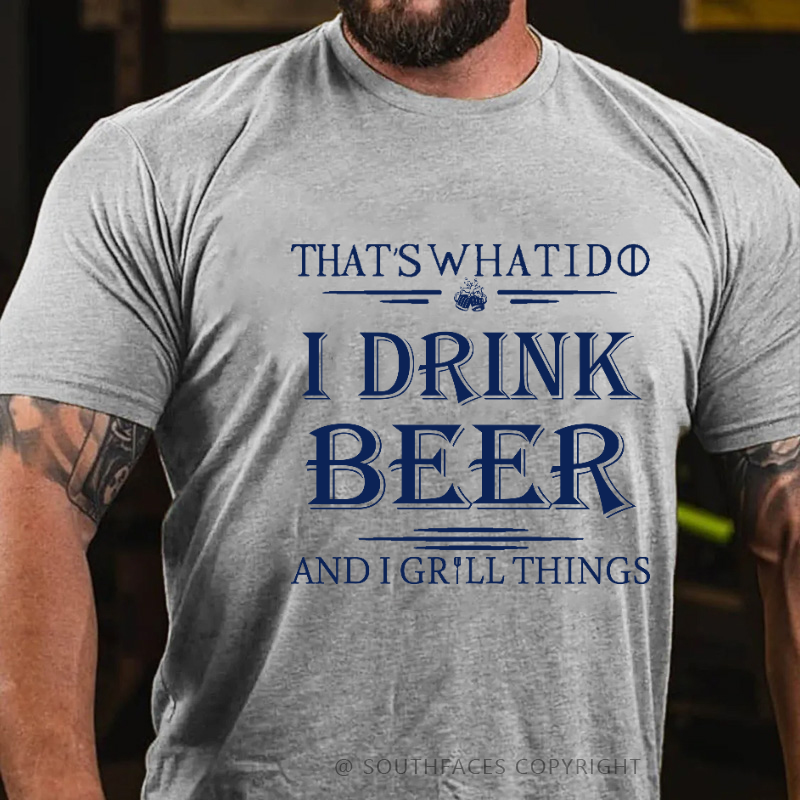 That's What I Do I Drink Beer And I Gill Things Print T-shirt