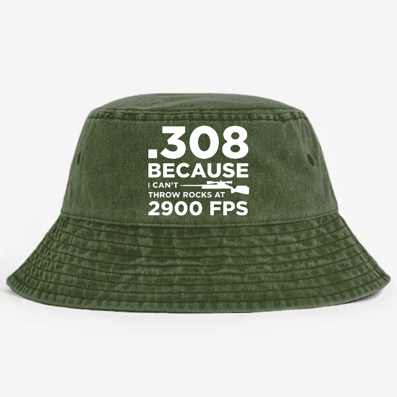 .308 Because I Can't Throw Rocks At 2900 Fps Bucket Hat
