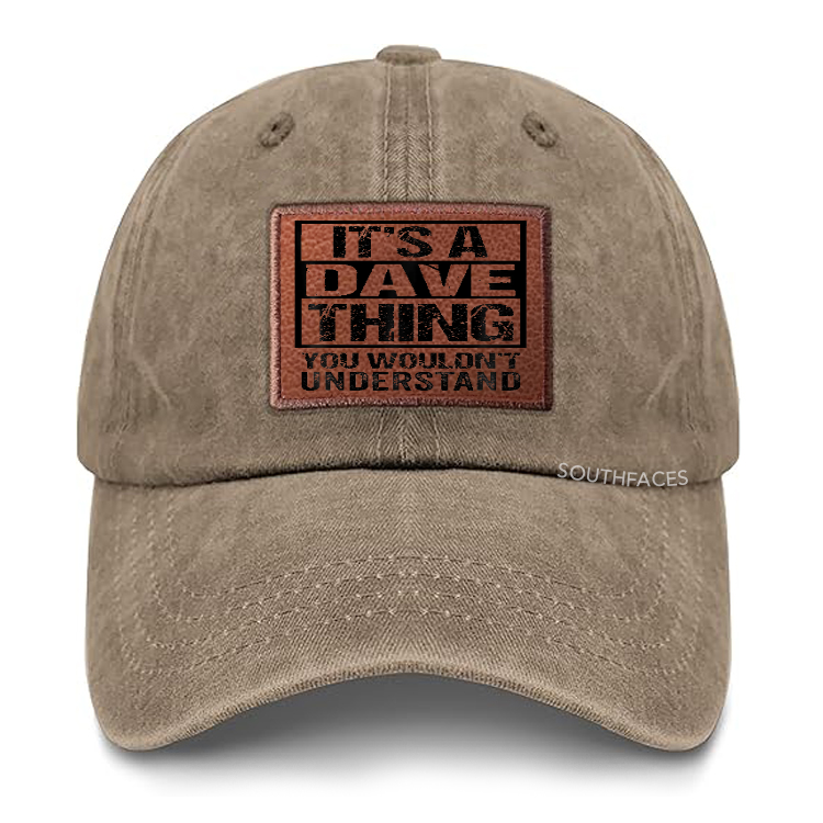 It's A Dave Thing You Wouldn't Understand - First Name Leather Patch Cap