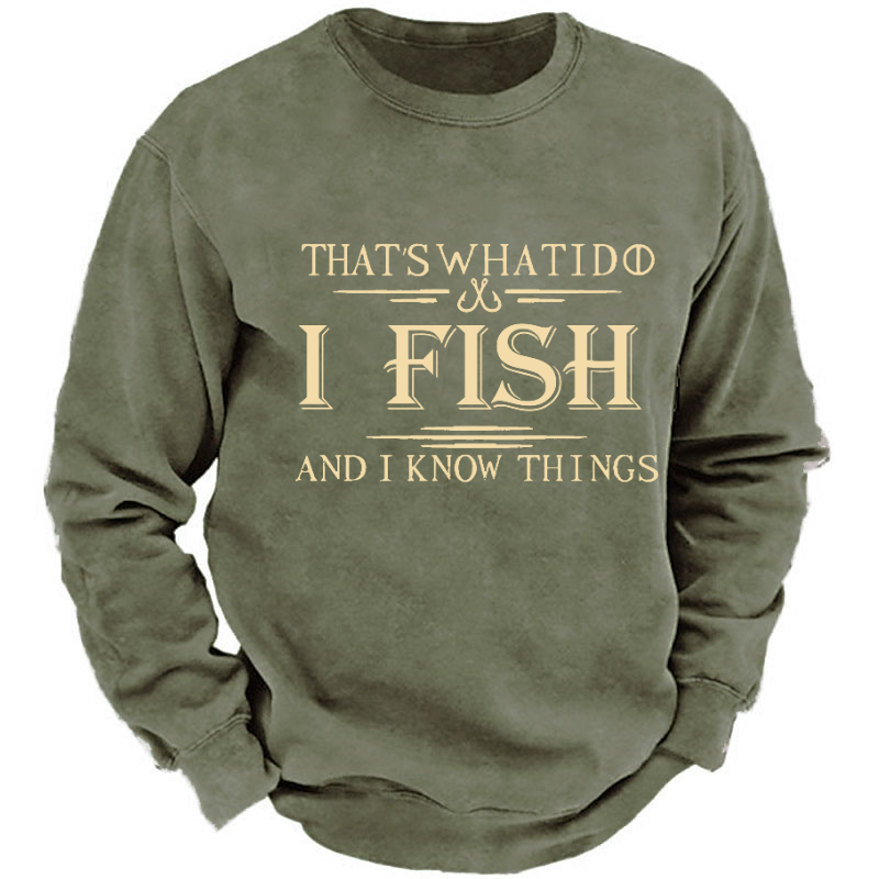 That's What I Do I Fish And I Know Things Sweatshirt