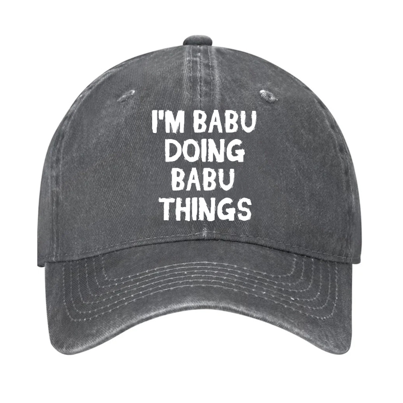 I'm Babu Doing Babu Things Funny Custom Hat