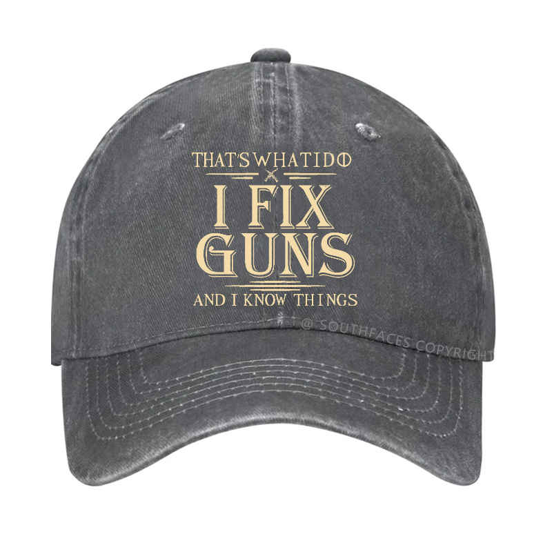 That's What I Do I Fix Guns And I Know Things Hat