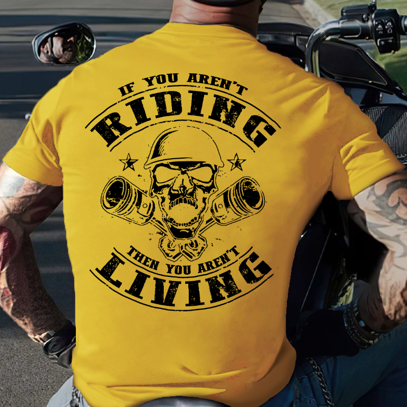 If You Aren't Riding Then You Aren't Living T-shirt