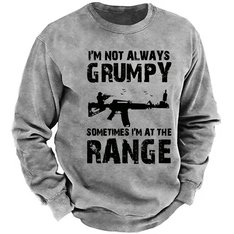 I'm Not Always Grumpy Sometimes I'm At The Range Sweatshirt