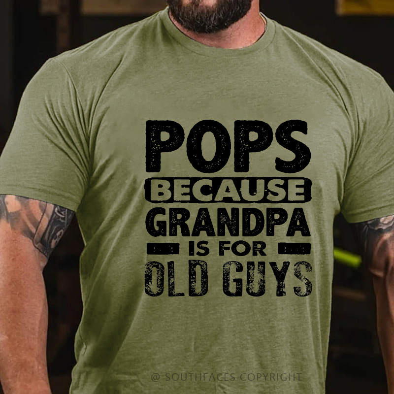Pops Because Grandpa Is For Old Guys T-shirt