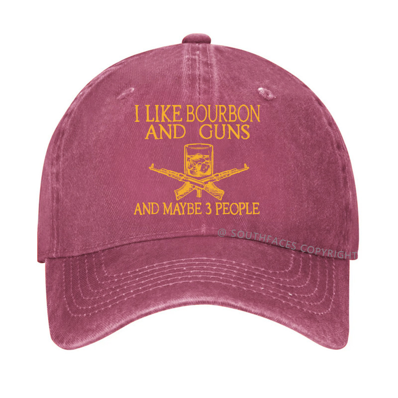 I Like Bourbon And Guns And Maybe 3 People Funny Custom Hats