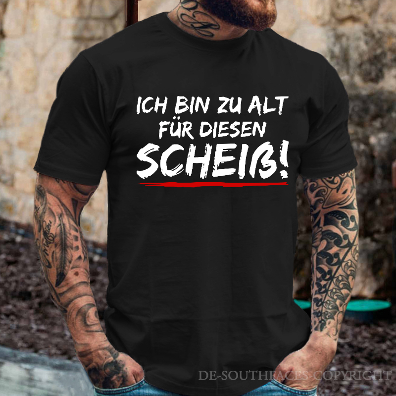 Ich Bin Zu Alt Für Diesen Scheiß T-Shirt