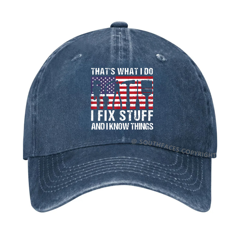 That's What I Do I Fix Stuff And I Know Things Flag Print Hat