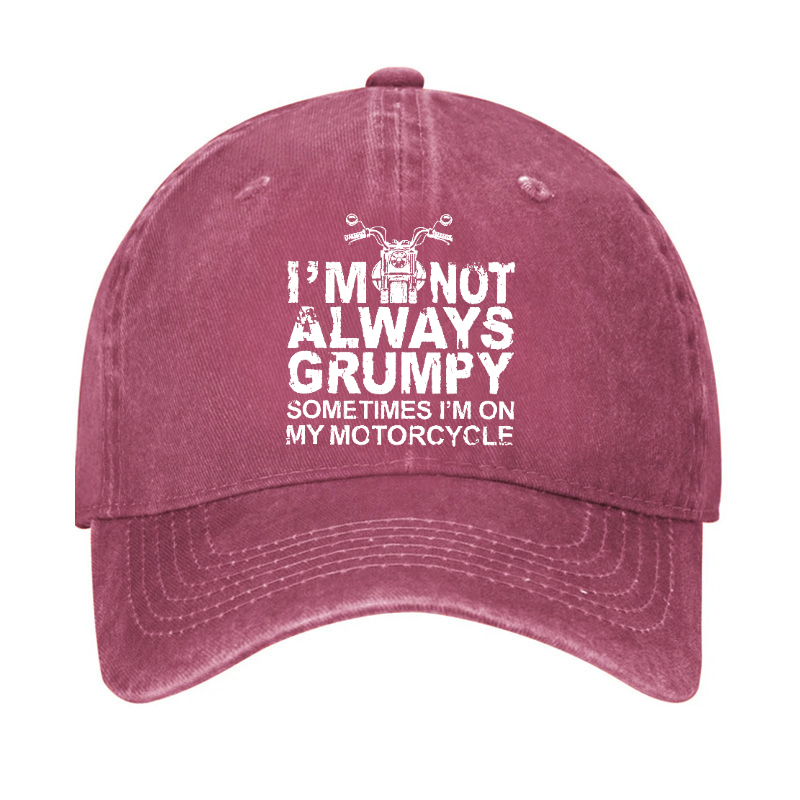 I'm Not Always Grumpy Sometimes I'm On My Motorcycle Hat