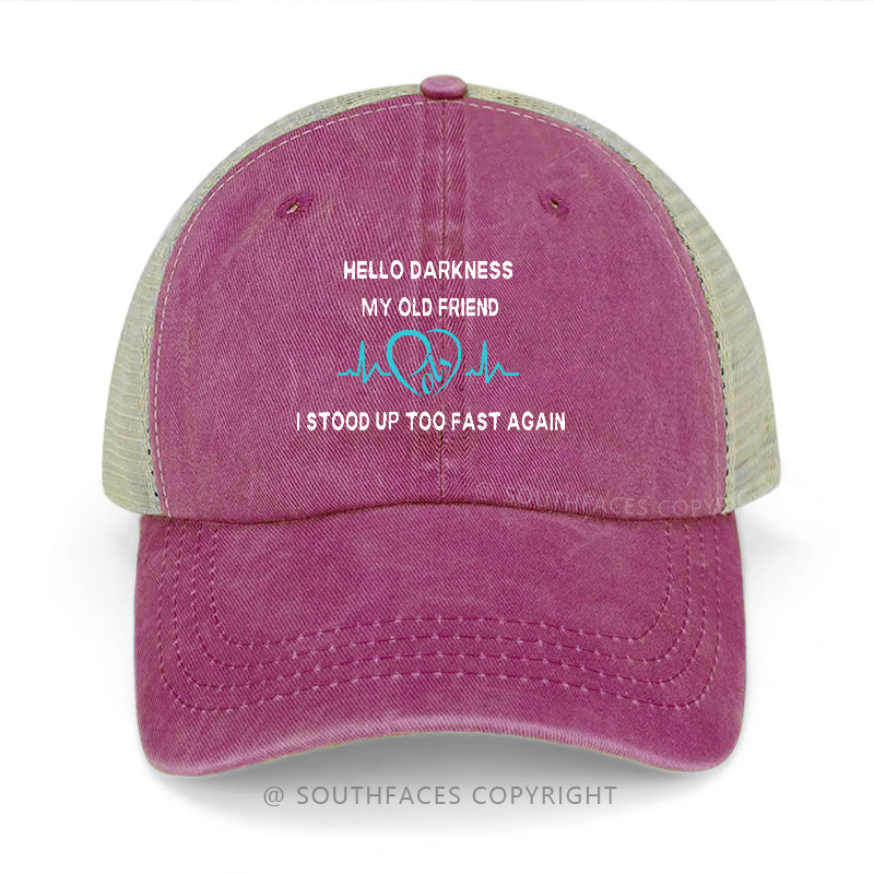 Hello Darkness My Old Friend I Stood Up Too Fast Again Trucker Cap