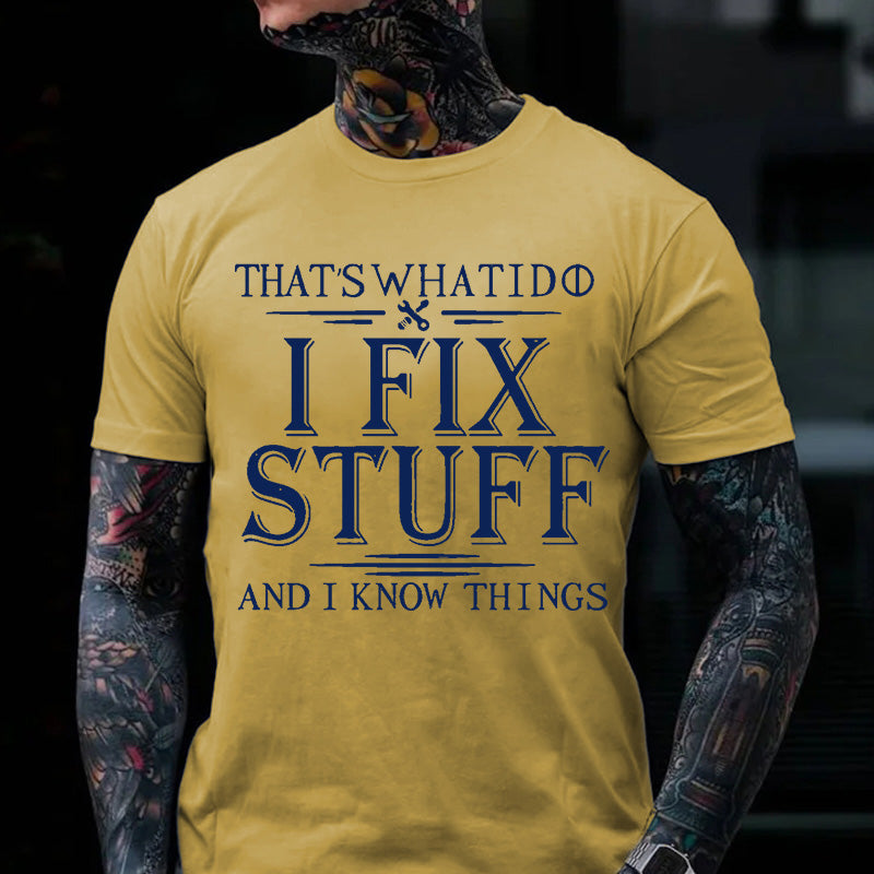 That's What I Do I Fix Stuff And I Know Things T-shirt