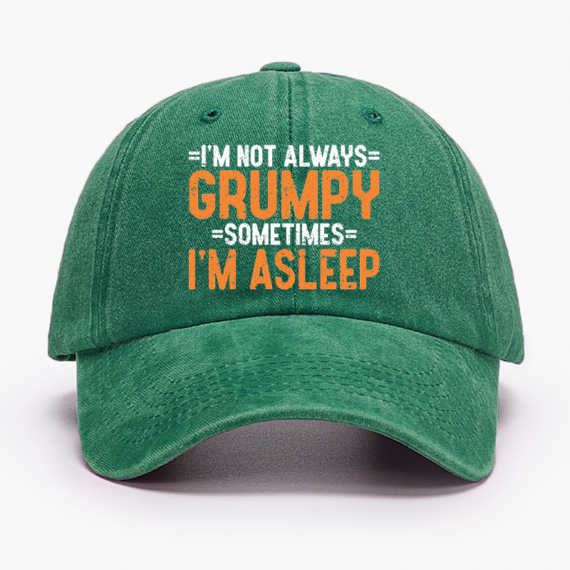I'm Not Always Grumpy Sometimes I'm Asleep Hat