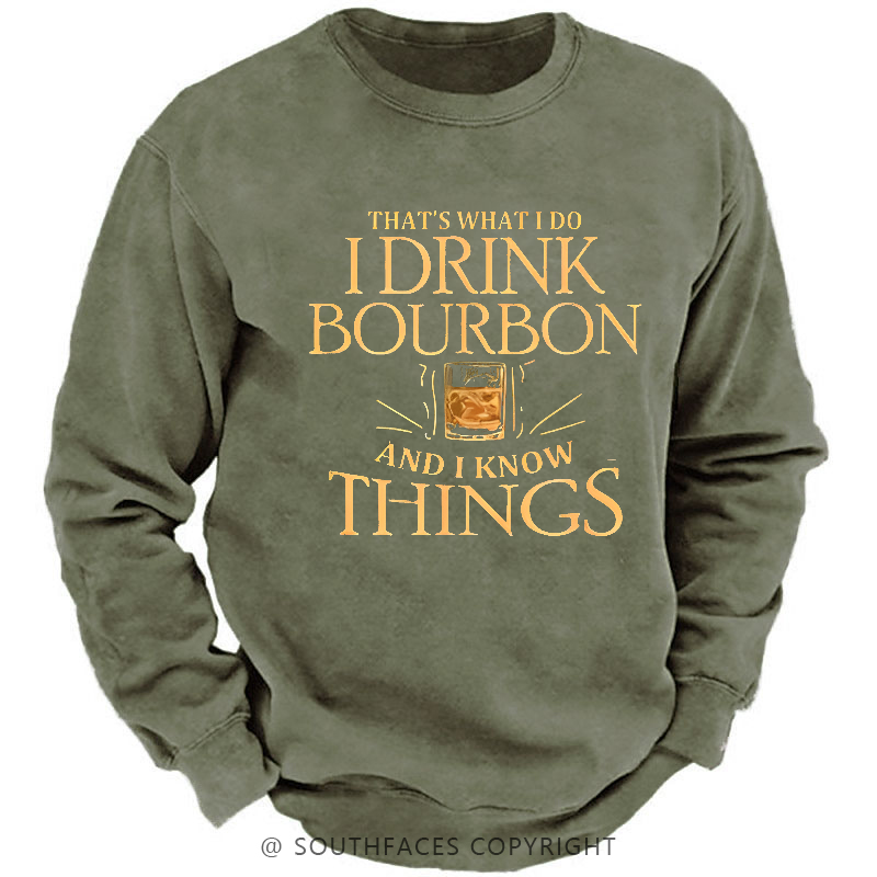 That's What Do I Drink Bourbon And I Know Things Sweatshirt