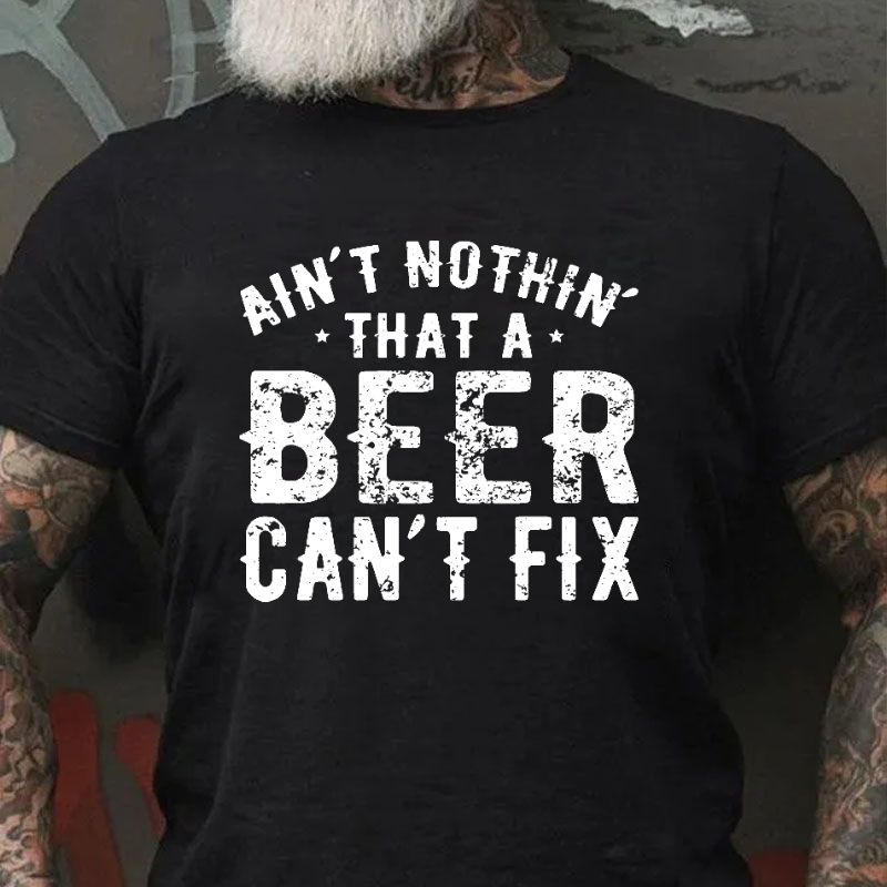 Ain't Nothin' That A Beer Can't Fix Funny Print T-shirt