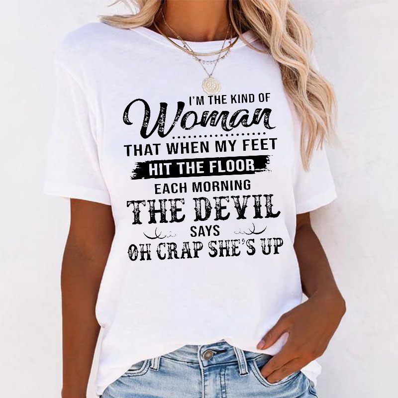 I'm The Kind Of Woman That When My Feet Hit The Floor Each Morning T-shirt