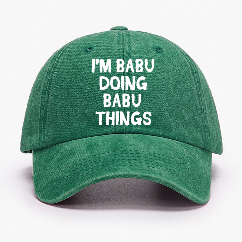 I'm Babu Doing Babu Things Funny Custom Hat