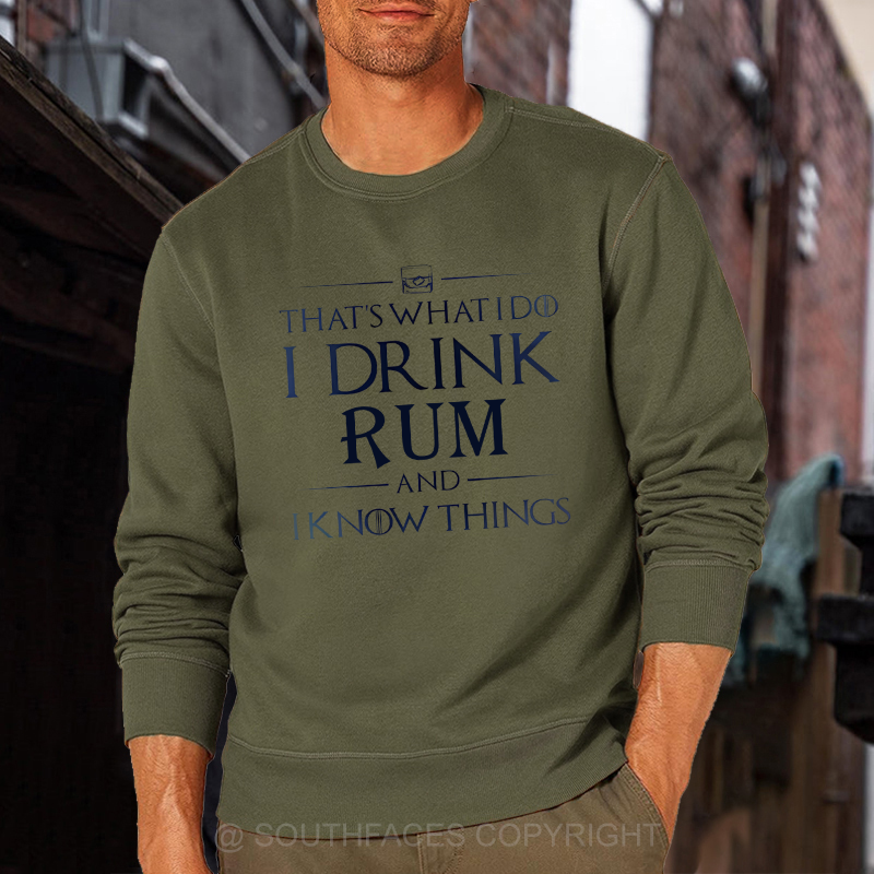 That's What I Do I Drink Rum And I Know Things Sweatshirt
