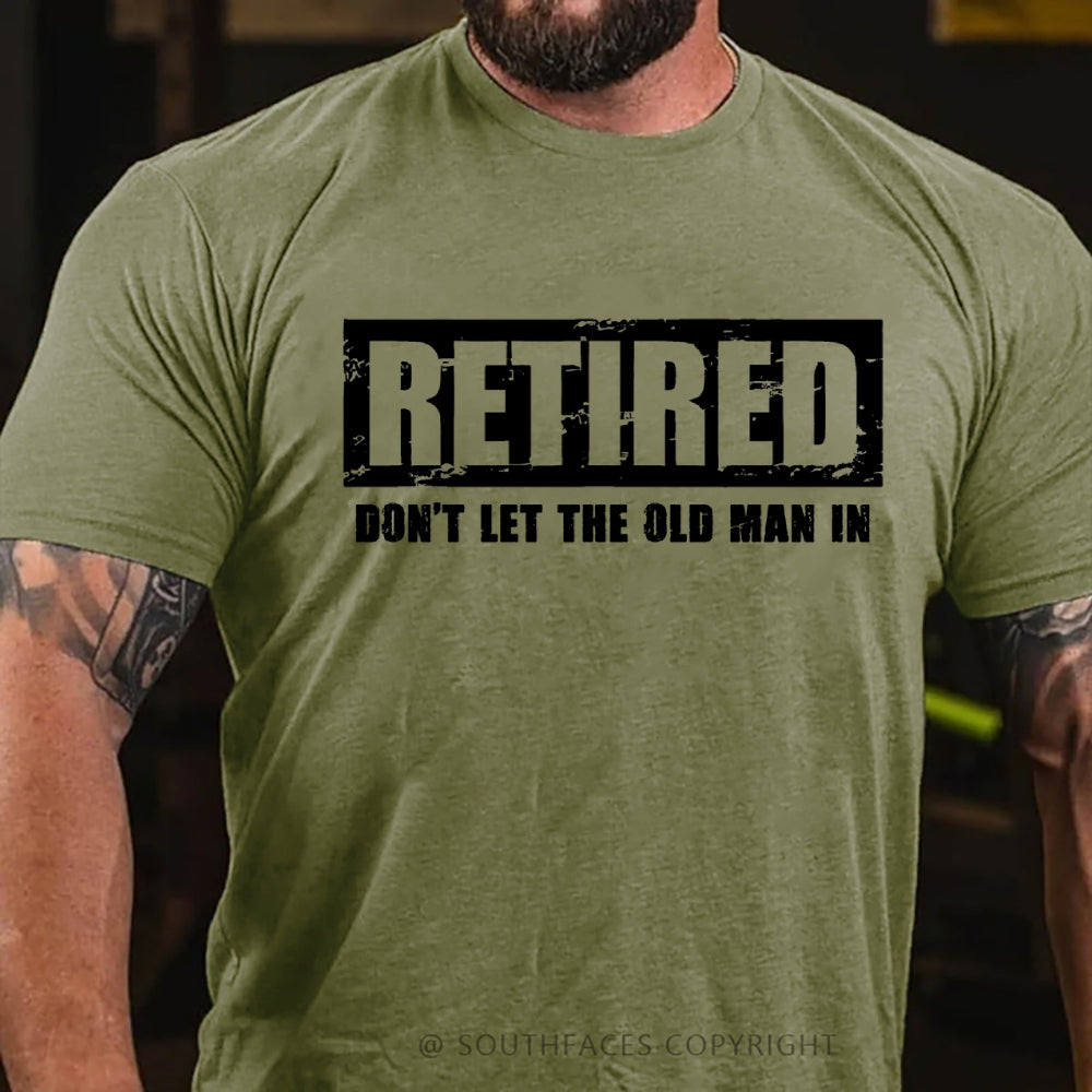 Retired Don't Let The Old Man In T-shirt