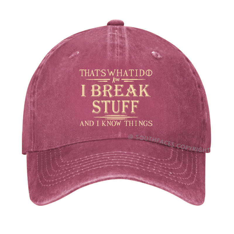 That's What I Do I Break Stuff And I Know Things Funny Custom Hat