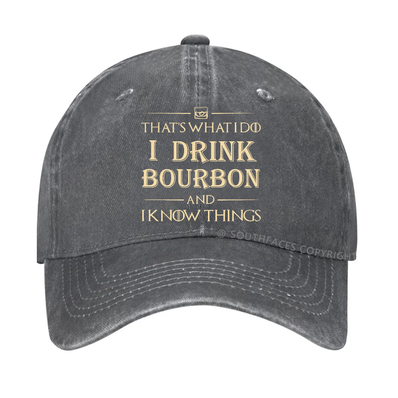 That's What Do I Drink Bourbon And I Know Things Hat