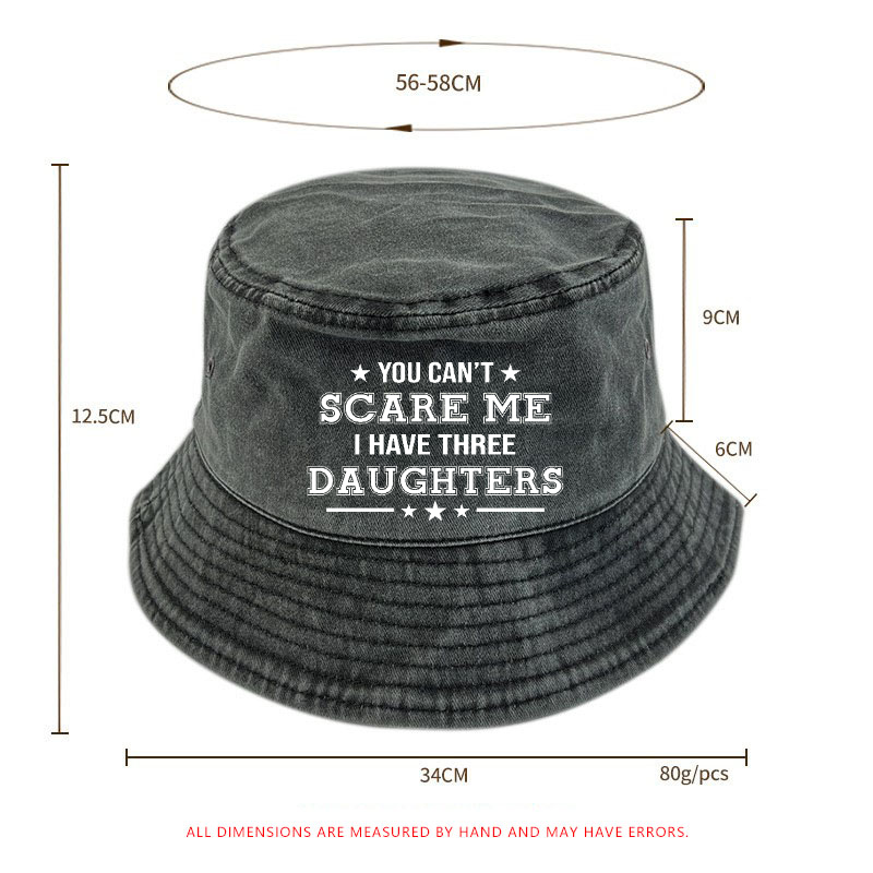 You Can't Scare Me I Have Three Daughters Funny Custom Bucket Hat