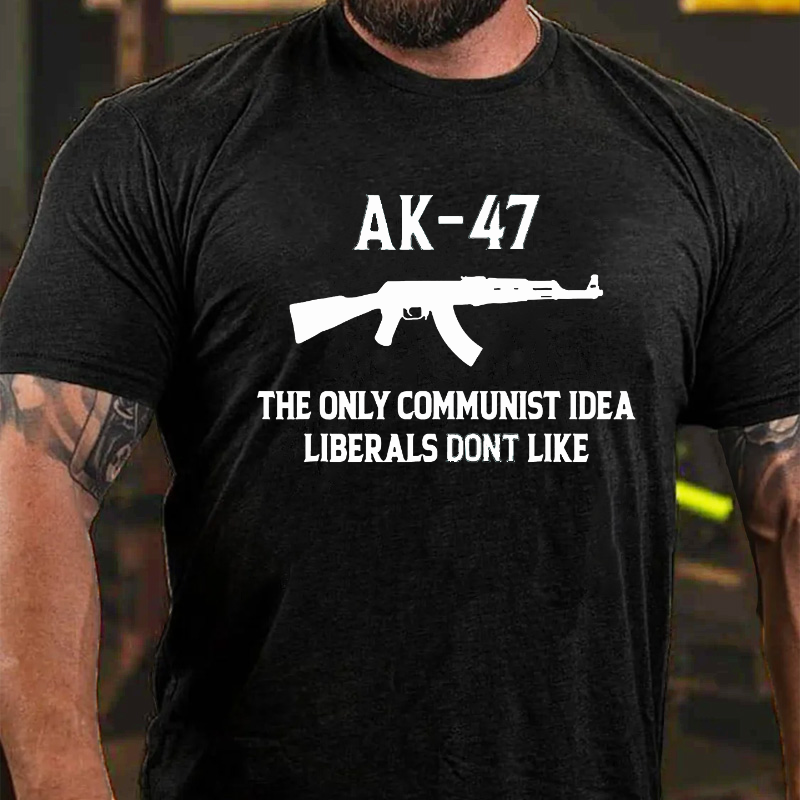 AK-47 The Only Communist Idea Liberals Don't Like T-shirt