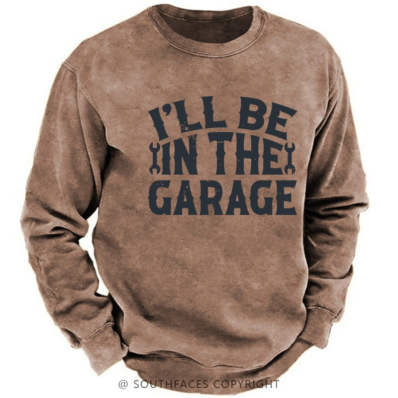 I'll Be In The Garage Funny Men's Sweatshirt