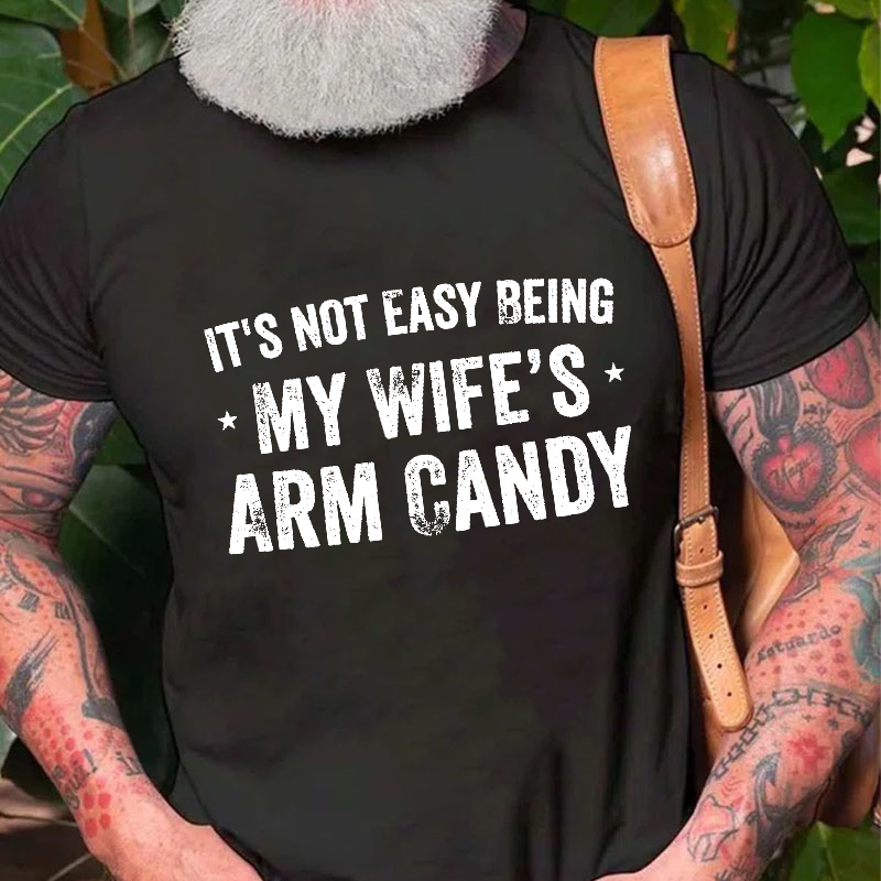 It's Not Easy Being My Wifes Arm Candy Family T-shirt