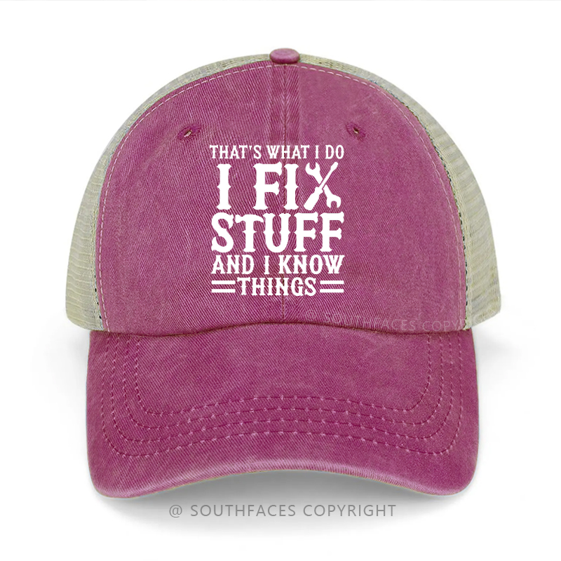 That's What I Do I Fix Stuff And I Know Things Funny Trucker Cap