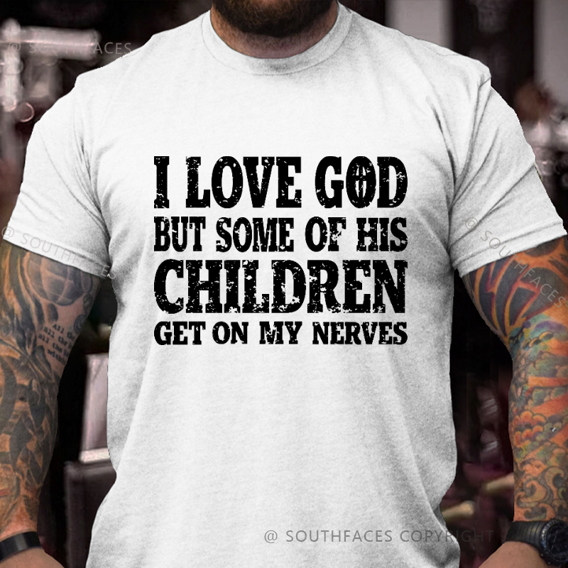 I Love God But Some Of His Children Get On My Nerves Funny Christian T-shirt