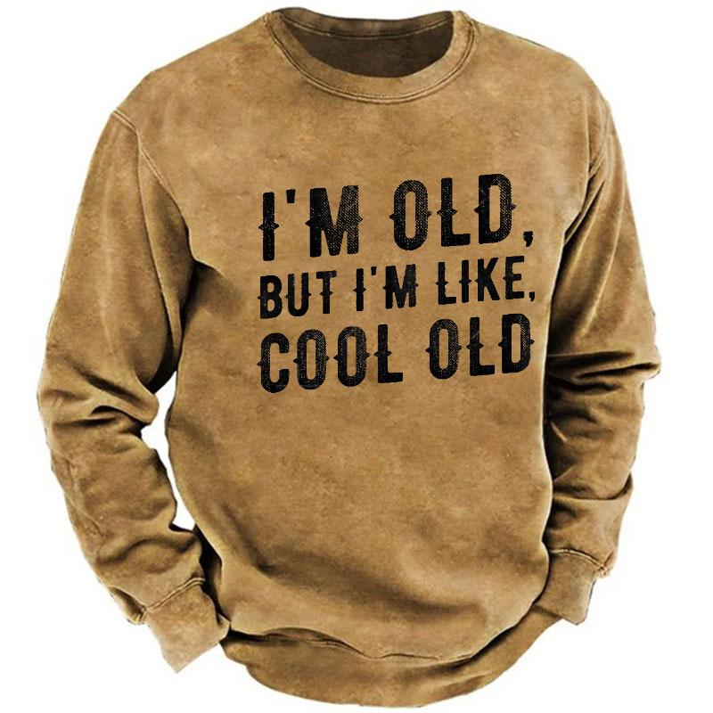 I'm Old But I'm Like Cool Old Funny Print Sweatshirt