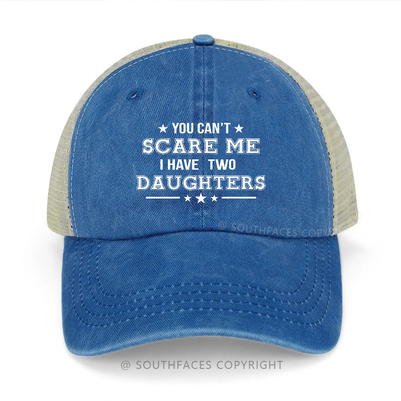 You Can't Scare Me I Have Two Daughters Funny Father's Day Gift Trucker Cap