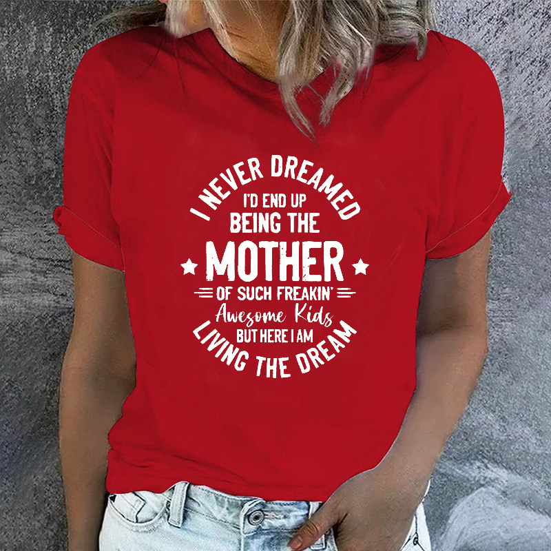 I Never Dreamed I'd End Up Being The Mother Mama T-shirt