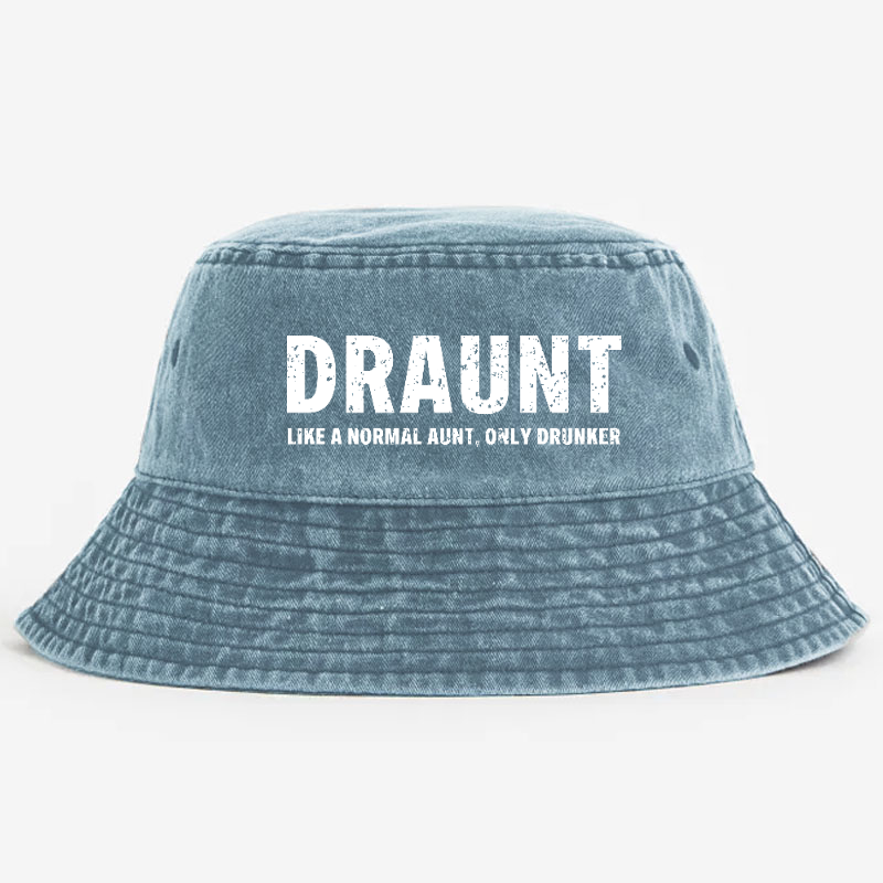 Draunt Like A Normal Aunt Only Drunker Funny Family Gift Bucket Hat